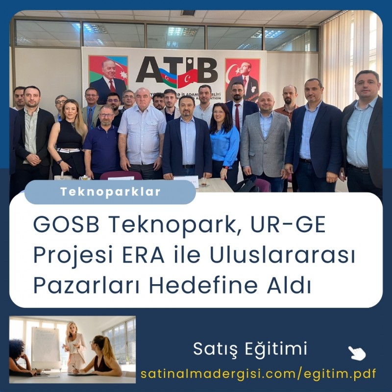 GOSB Teknopark UR GE Projesi ERA ile Uluslararası Pazarları Hedefine